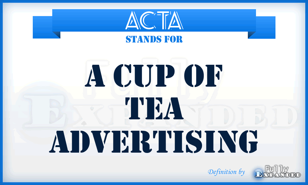 ACTA - A Cup of Tea Advertising