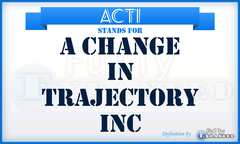 ACTI - A Change in Trajectory Inc