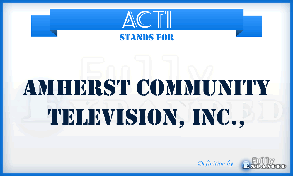 ACTI - Amherst Community Television, Inc.,