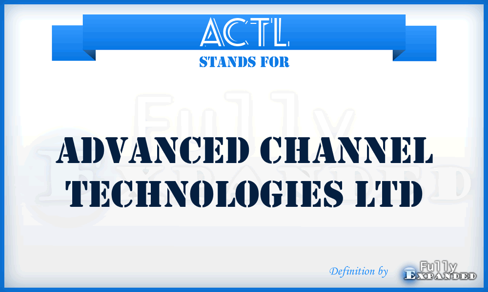 ACTL - Advanced Channel Technologies Ltd