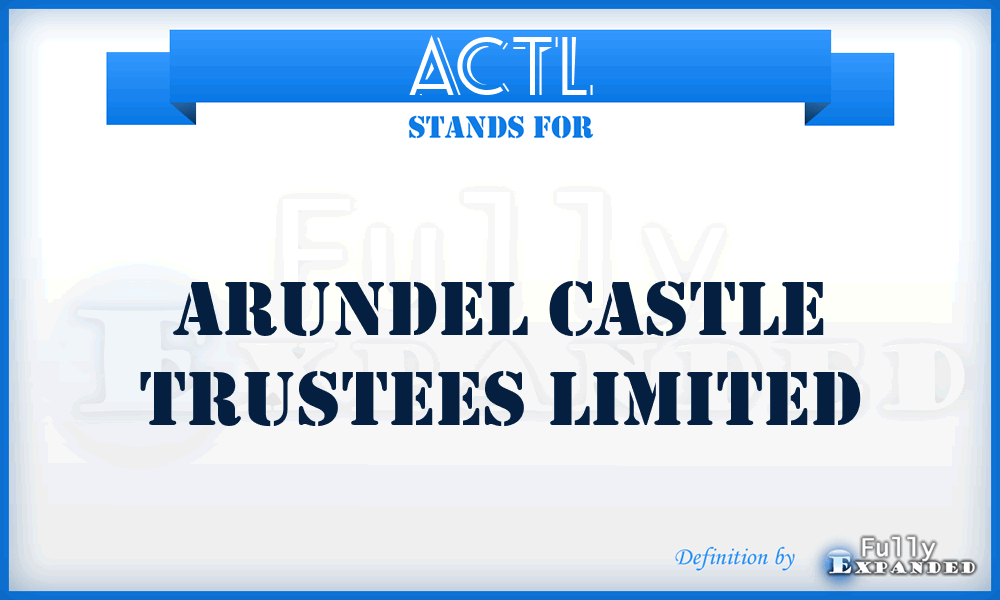 ACTL - Arundel Castle Trustees Limited