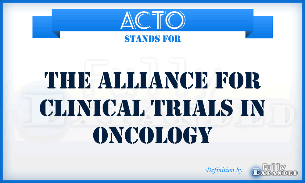 ACTO - The Alliance for Clinical Trials in Oncology