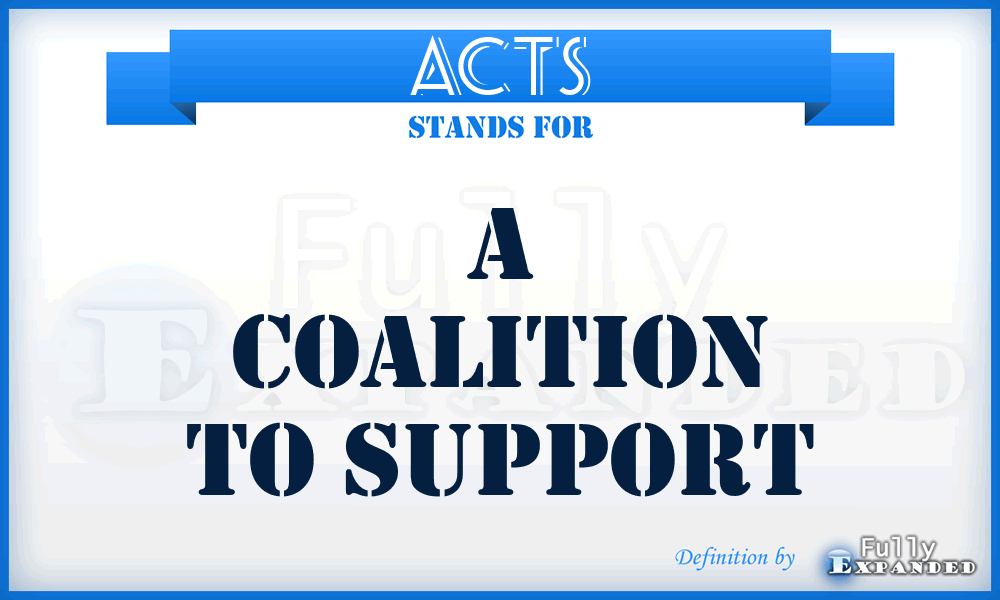 ACTS - A Coalition To Support