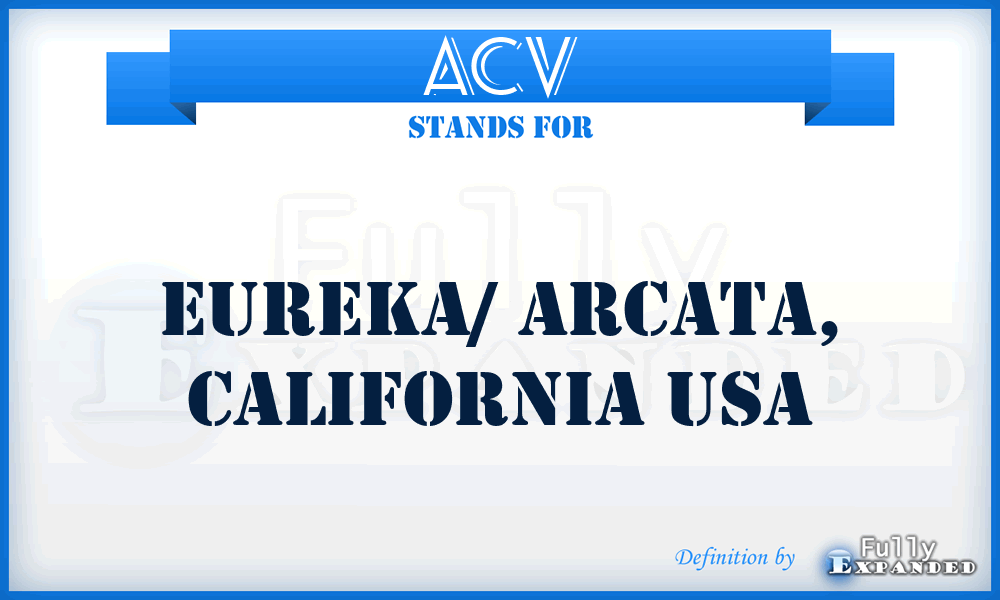 ACV - Eureka/ Arcata, California USA