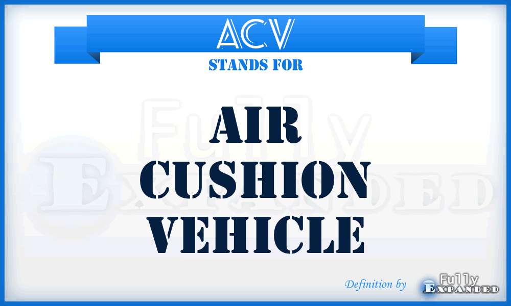 ACV - air cushion vehicle