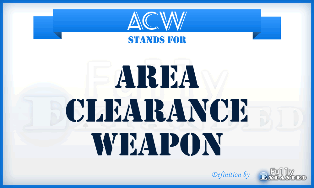 ACW - Area Clearance Weapon