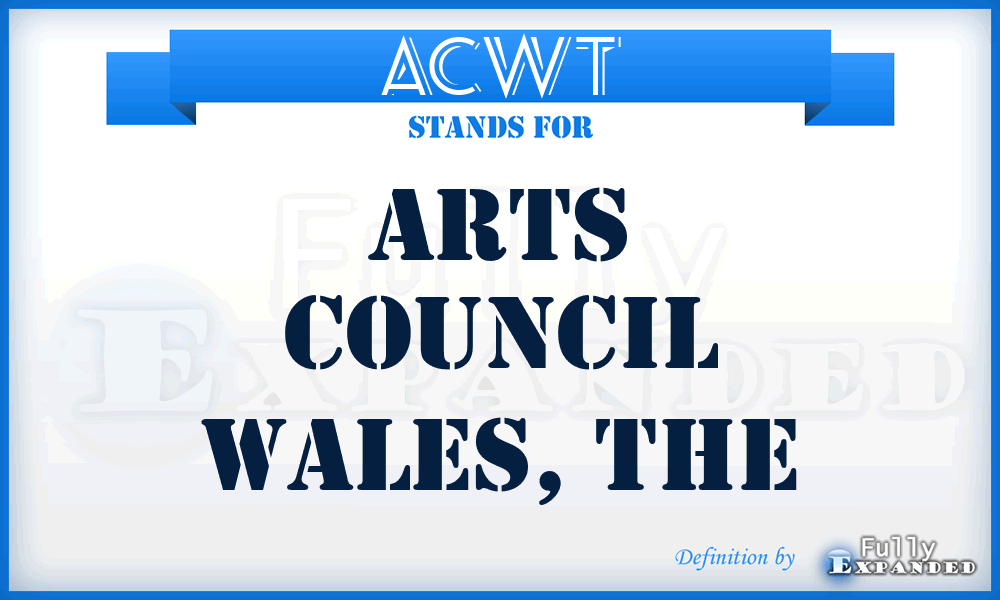 ACWT - Arts Council Wales, The