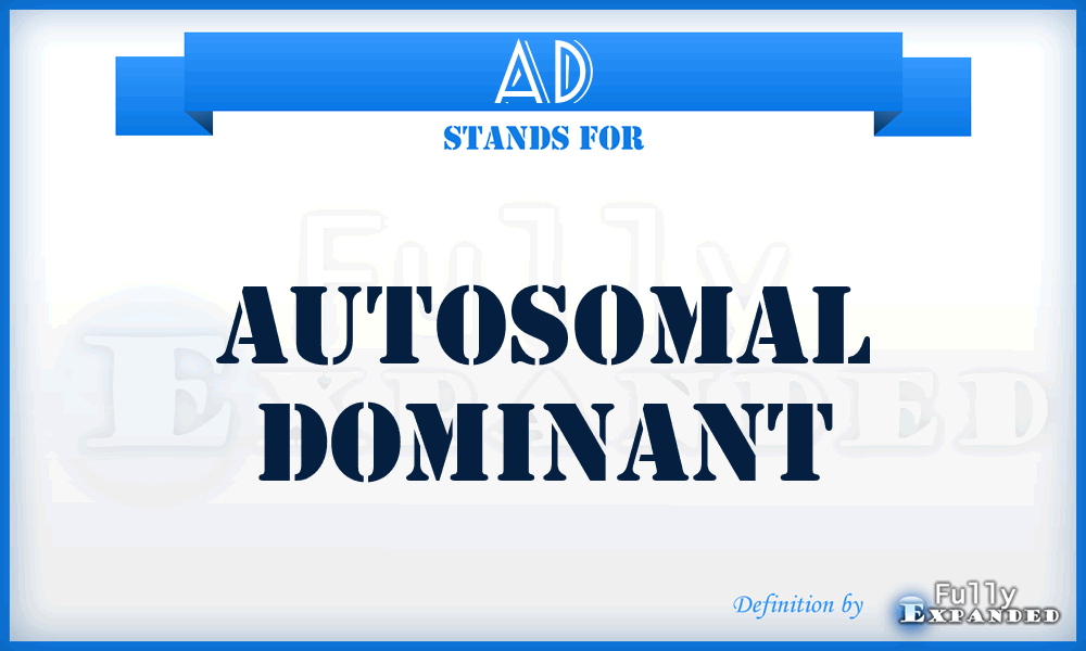 AD - autosomal dominant