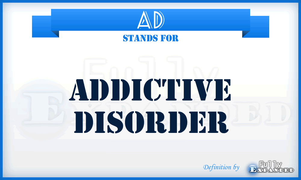 AD - addictive disorder
