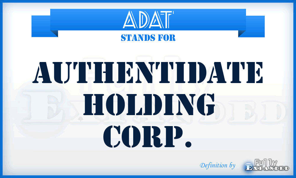 ADAT - Authentidate Holding Corp.