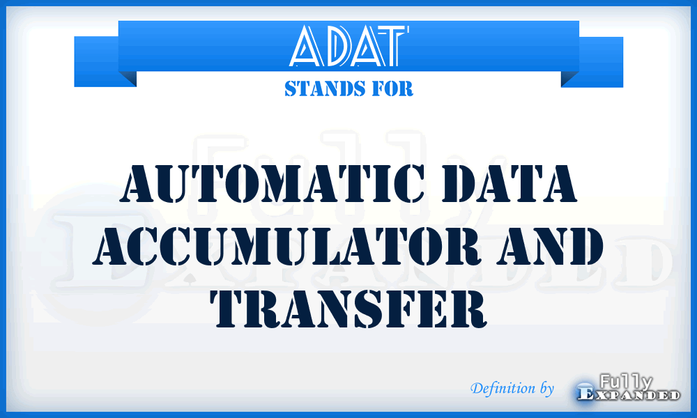 ADAT - automatic data accumulator and transfer
