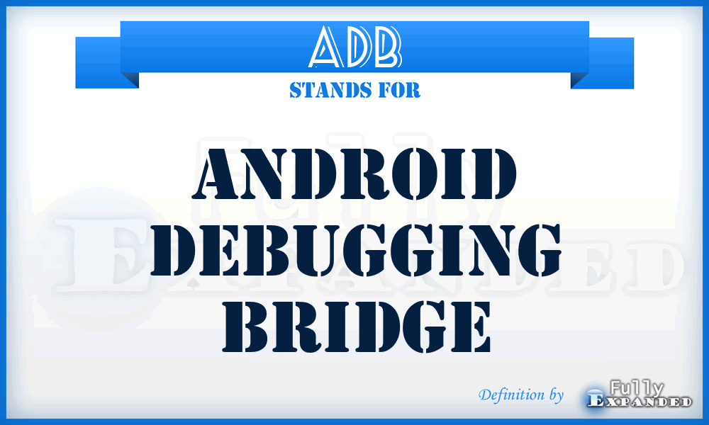 ADB - Android Debugging Bridge