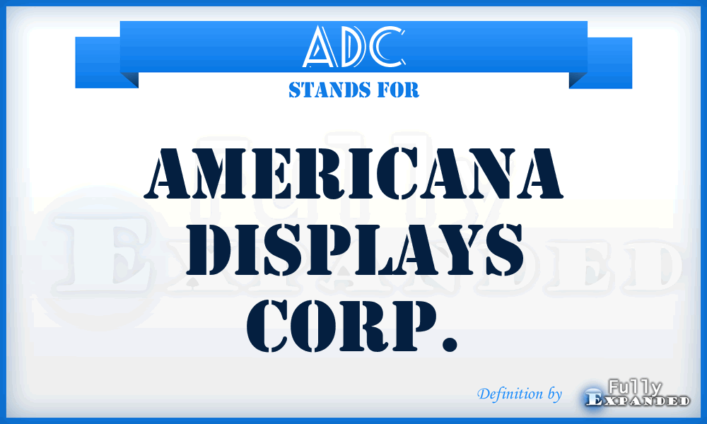 ADC - Americana Displays Corp.