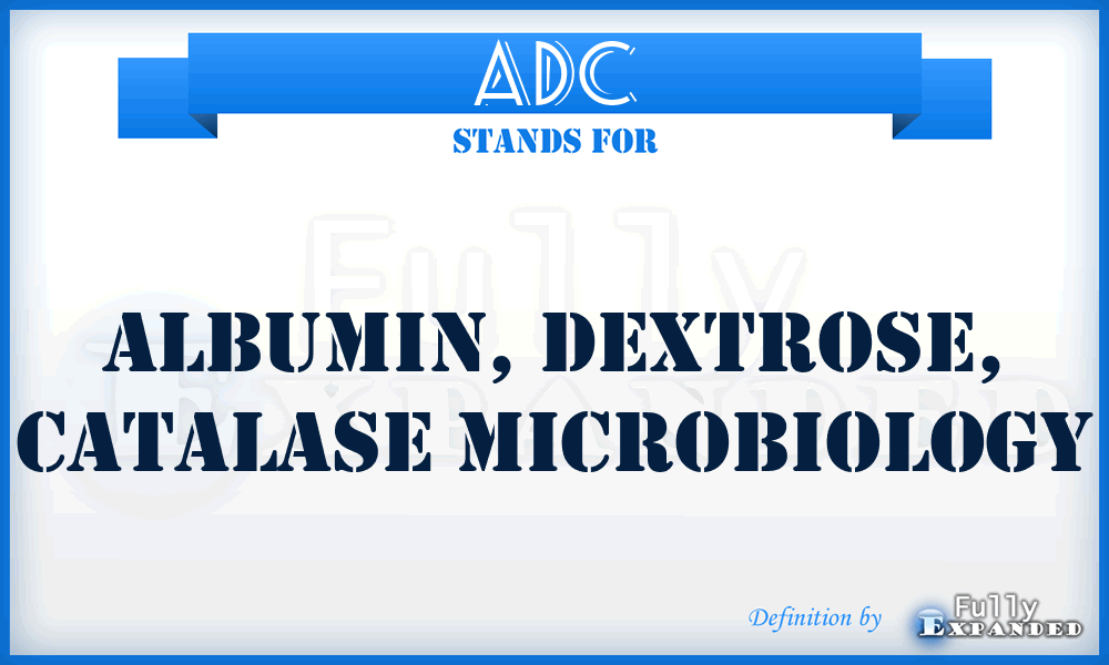 ADC - albumin, dextrose, catalase Microbiology