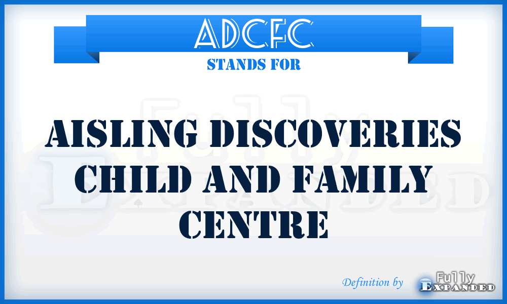 ADCFC - Aisling Discoveries Child and Family Centre