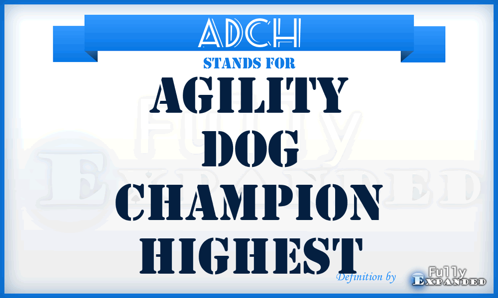 ADCH - Agility Dog Champion highest