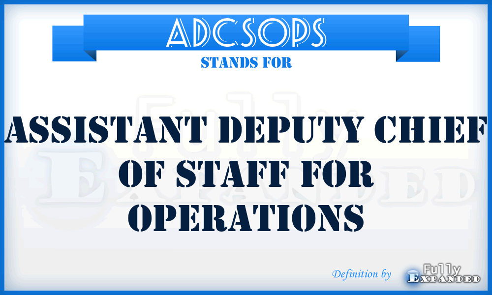 ADCSOPS - Assistant Deputy Chief of Staff for OPerations