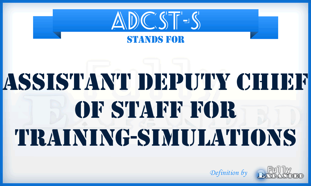 ADCST-S - Assistant Deputy Chief of Staff for Training-Simulations