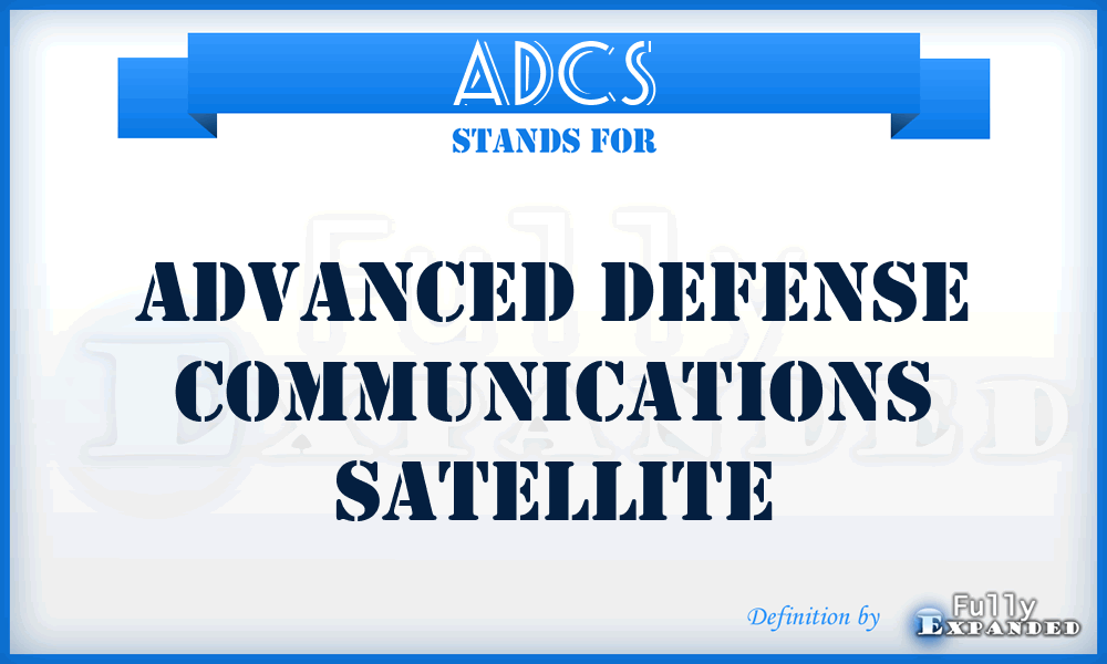 ADCS - Advanced Defense Communications Satellite