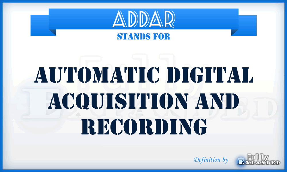 ADDAR - automatic digital acquisition and recording