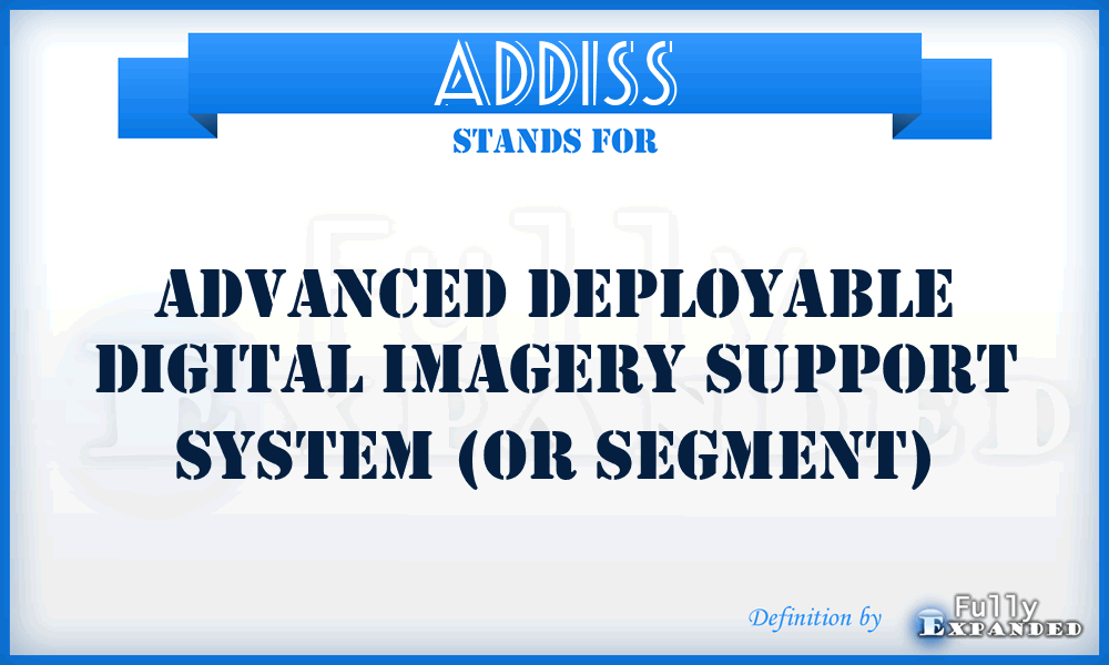 ADDISS - Advanced Deployable Digital Imagery Support System (or Segment)