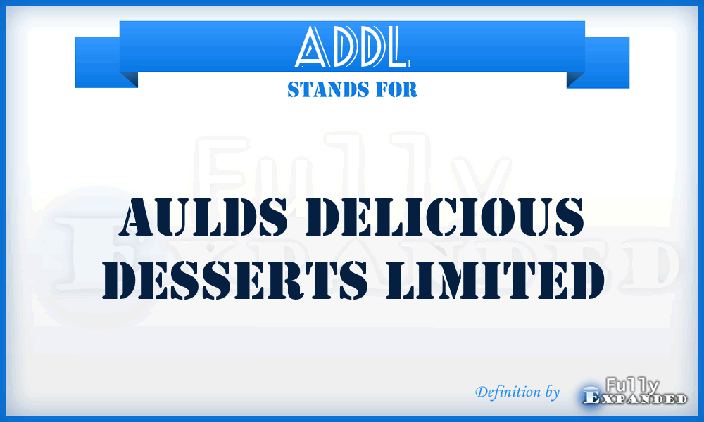 ADDL - Aulds Delicious Desserts Limited