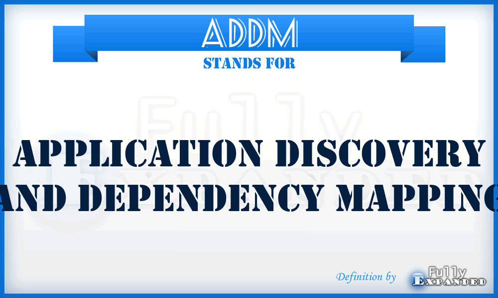 ADDM - Application Discovery and Dependency Mapping
