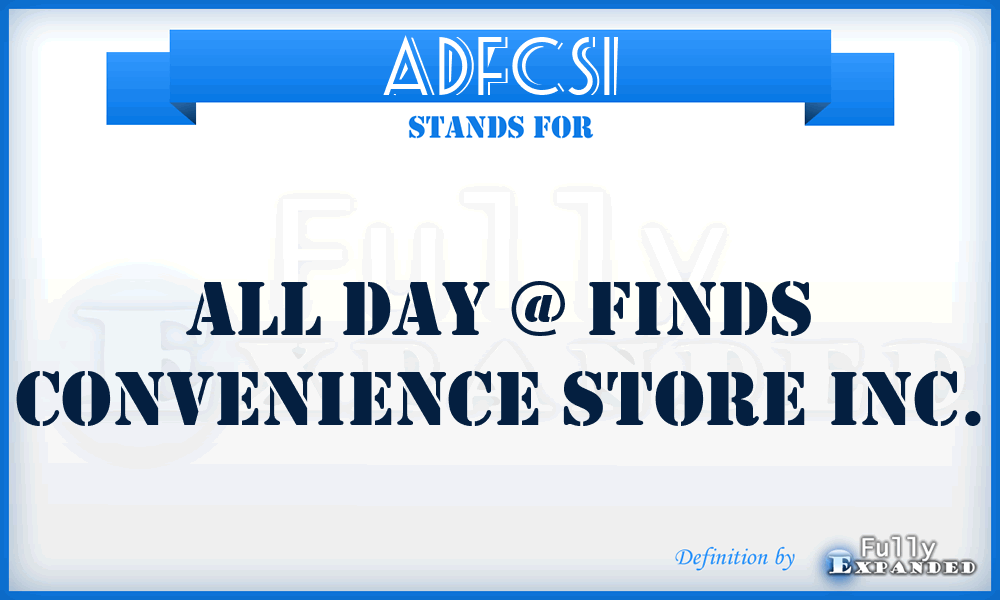 ADFCSI - All Day @ Finds Convenience Store Inc.