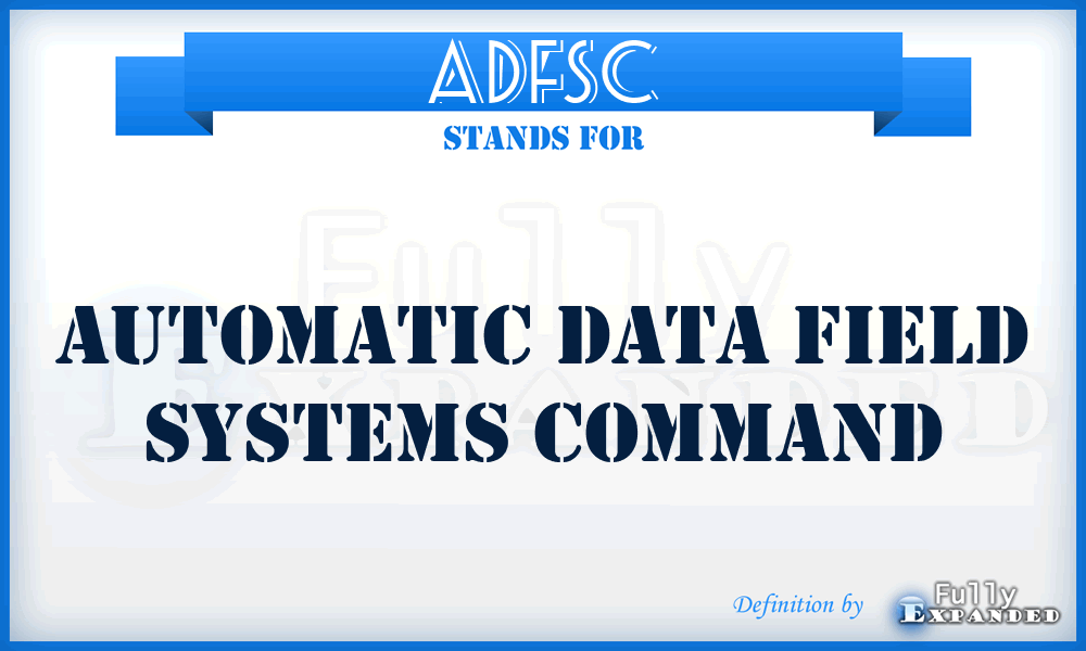 ADFSC - Automatic Data Field Systems Command