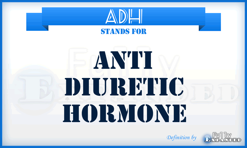 ADH - Anti Diuretic Hormone