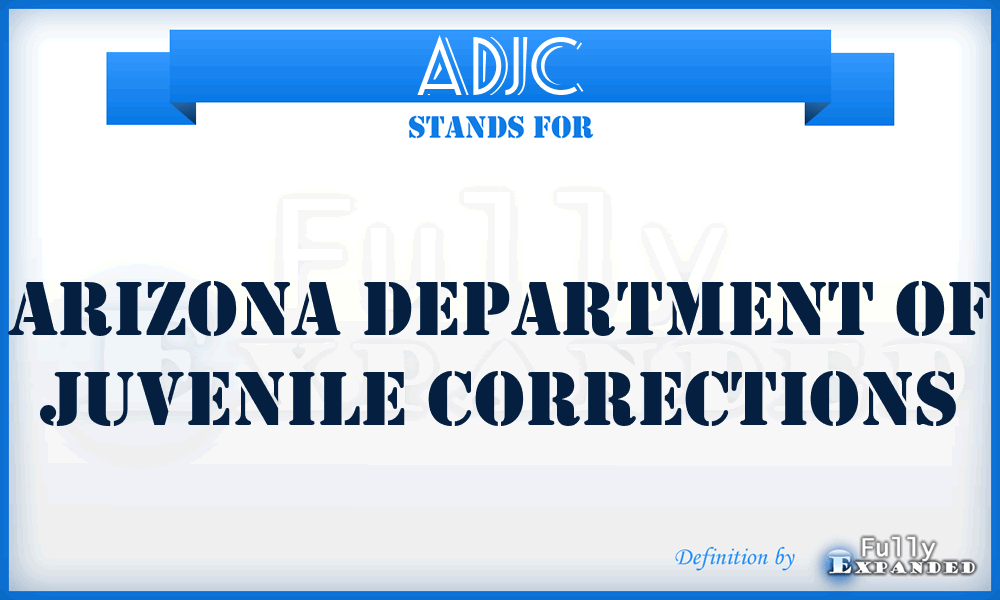 ADJC - Arizona Department of Juvenile Corrections