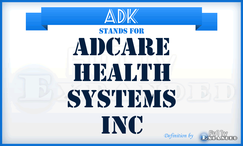 ADK - Adcare Health Systems Inc
