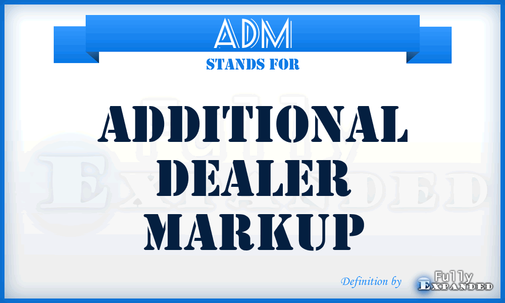 ADM - Additional Dealer Markup