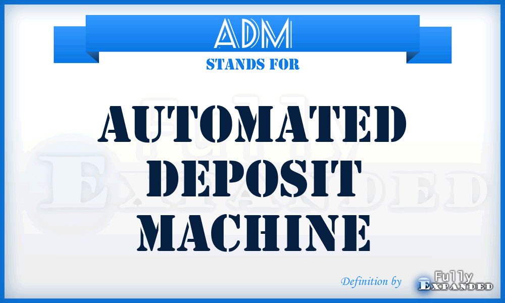 ADM - Automated Deposit Machine