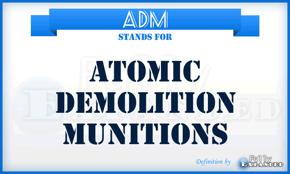 ADM - atomic demolition munitions