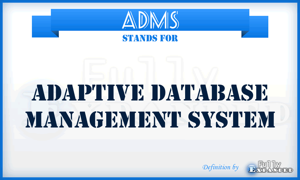 ADMS - Adaptive Database Management System