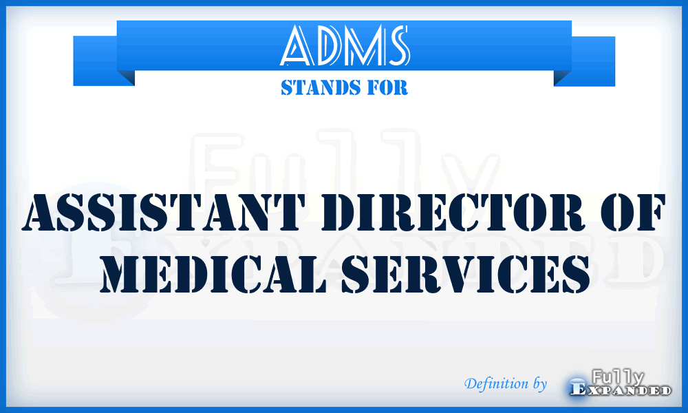 ADMS - Assistant Director of Medical Services