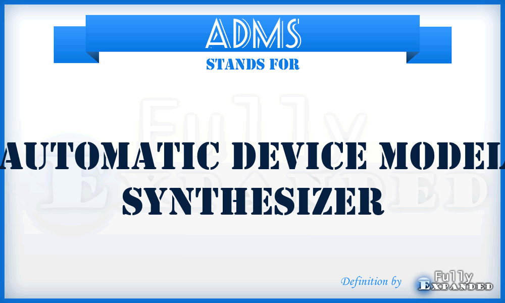 ADMS - Automatic Device Model Synthesizer