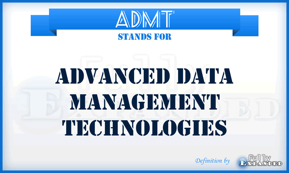 ADMT - Advanced Data Management Technologies