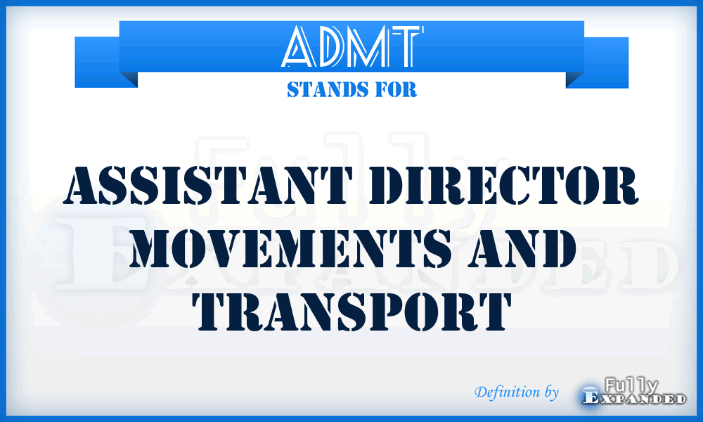 ADMT - Assistant Director Movements and Transport