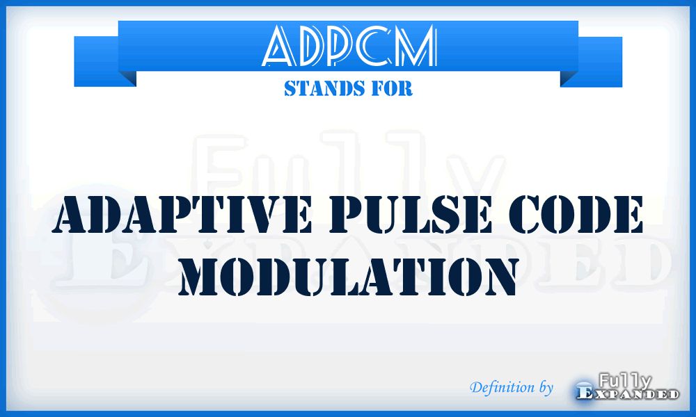 ADPCM - Adaptive Pulse Code Modulation