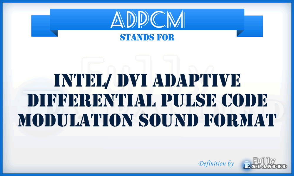 ADPCM - Intel/ DVI Adaptive Differential Pulse Code Modulation Sound format