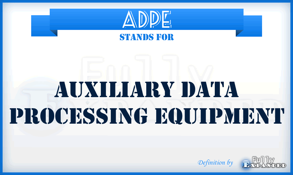 ADPE - auxiliary data processing equipment