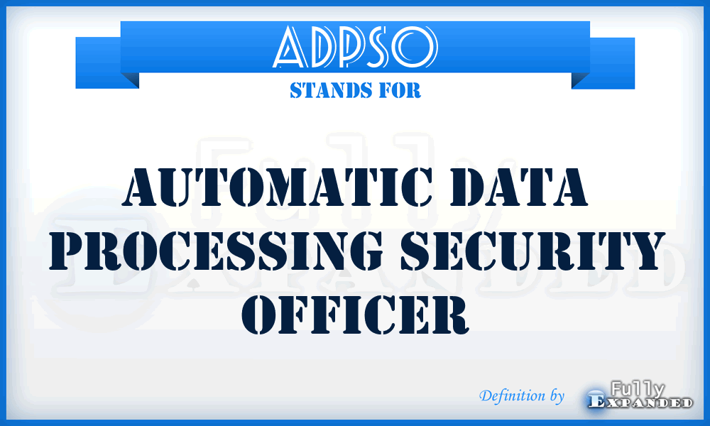 ADPSO - Automatic Data Processing Security Officer