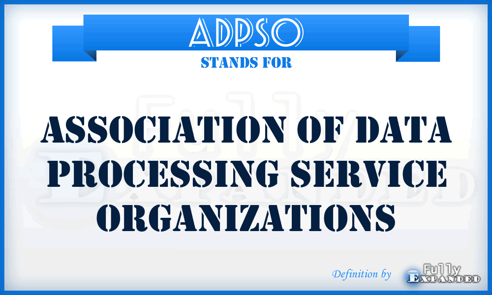 ADPSO - Association of Data Processing Service Organizations