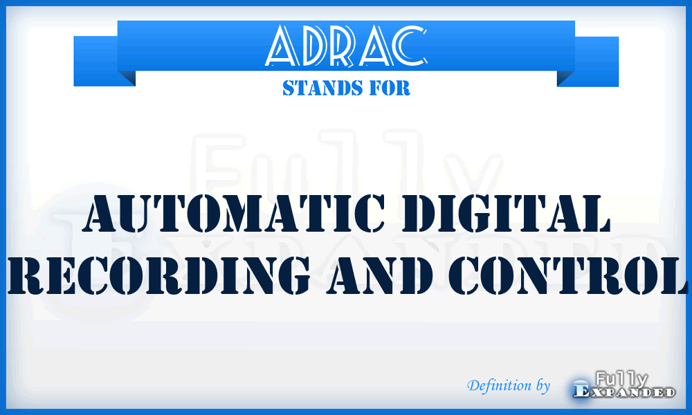 ADRAC - automatic digital recording and control