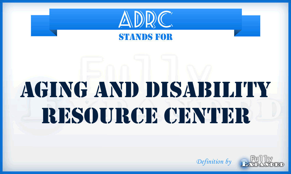 ADRC - Aging and Disability Resource Center