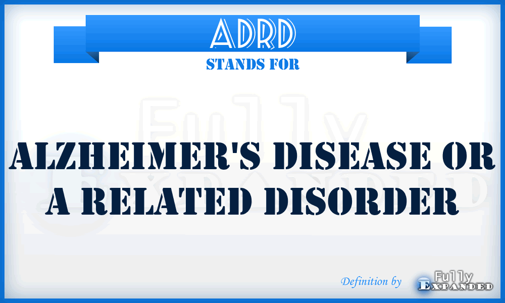 ADRD - Alzheimer's Disease or a Related Disorder