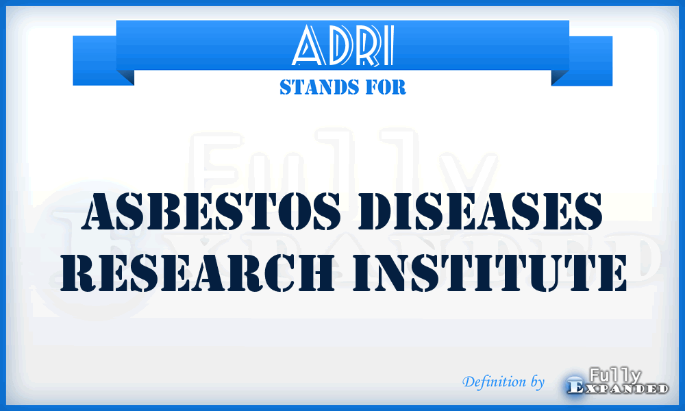 ADRI - Asbestos Diseases Research Institute