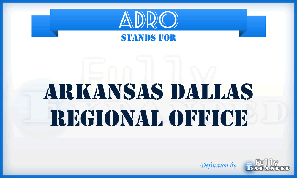 ADRO - Arkansas Dallas Regional Office